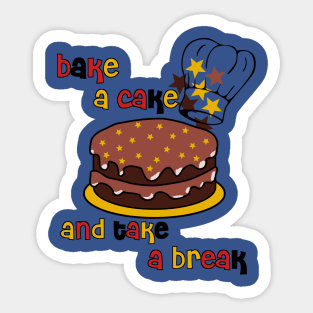 Bake a Cake and Take a Break Sticker